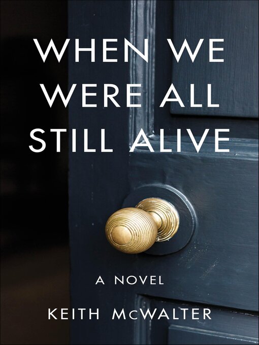 Title details for When We Were All Still Alive by Keith G. McWalter - Available